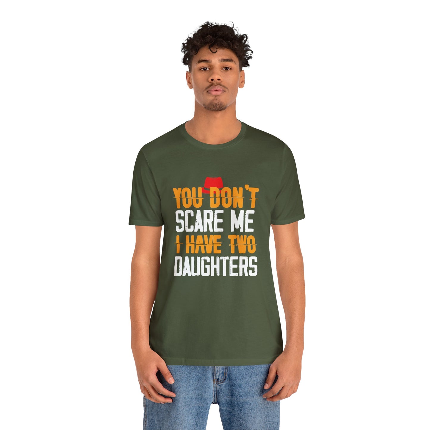 You Don't Scare Me I Have Two Daughters