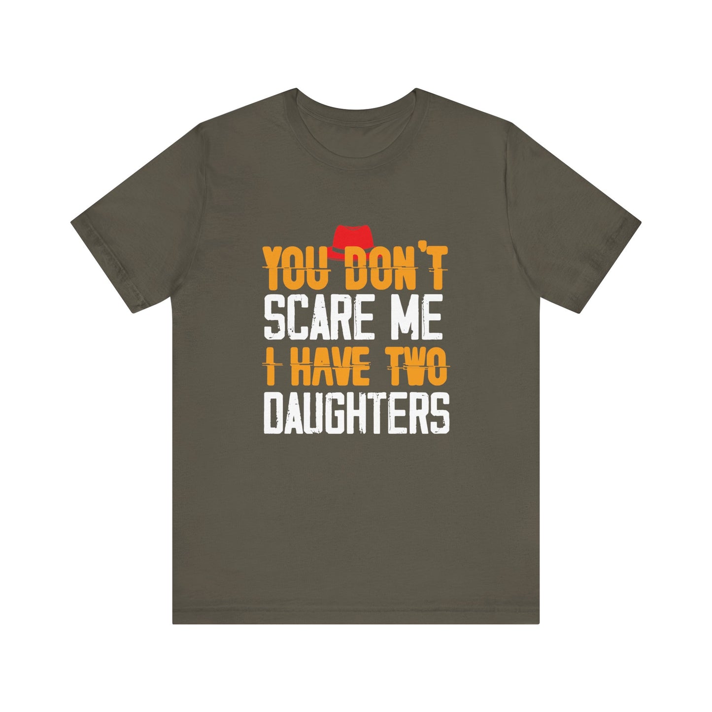 You Don't Scare Me I Have Two Daughters