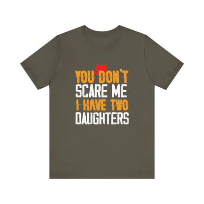You Don't Scare Me I Have Two Daughters