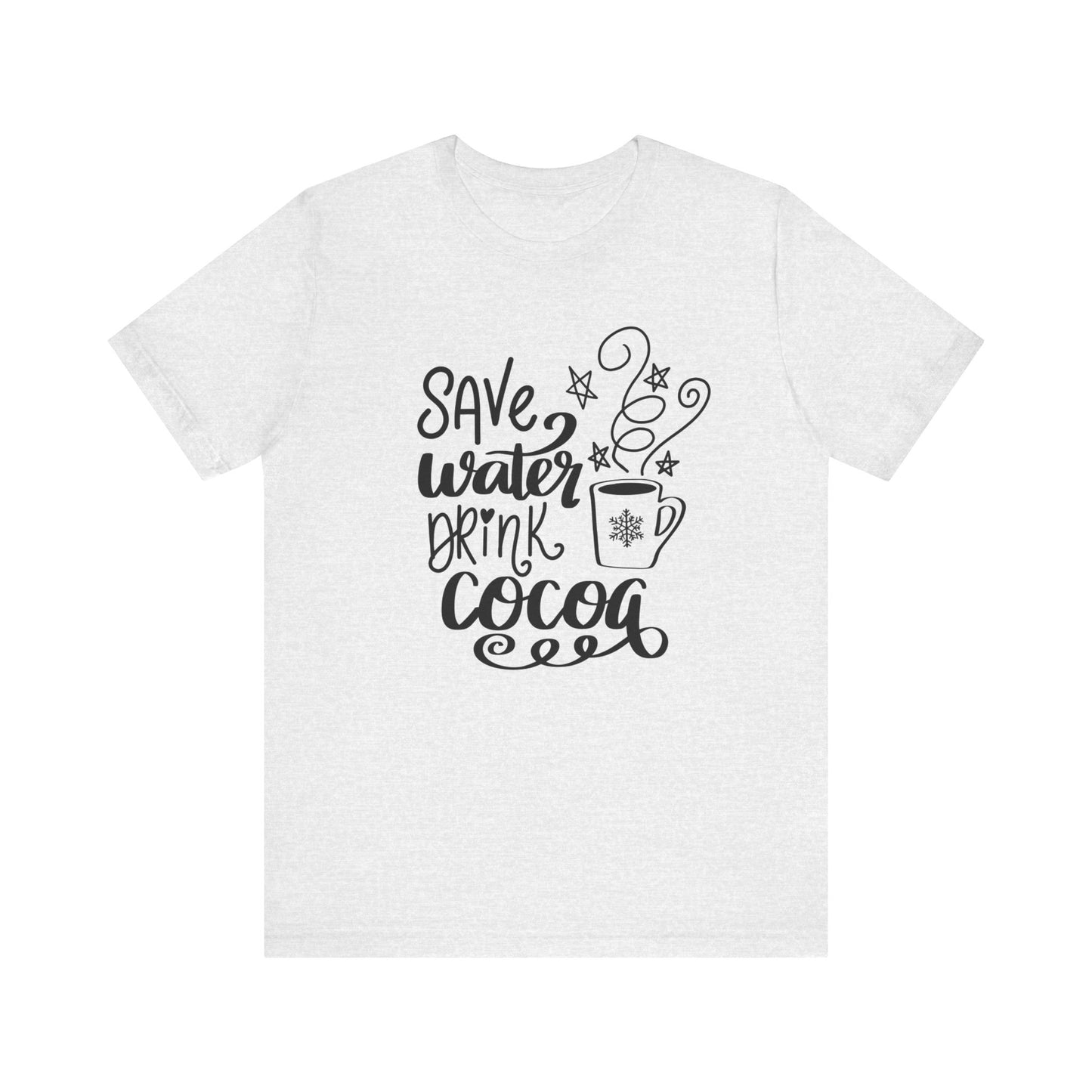Save Water Drink Cocoa