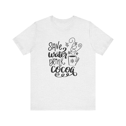 Save Water Drink Cocoa