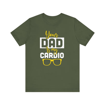 Your dad is my cardio