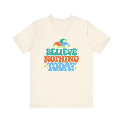 Believe nothing today