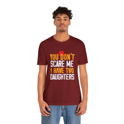 You Don't Scare Me I Have Two Daughters