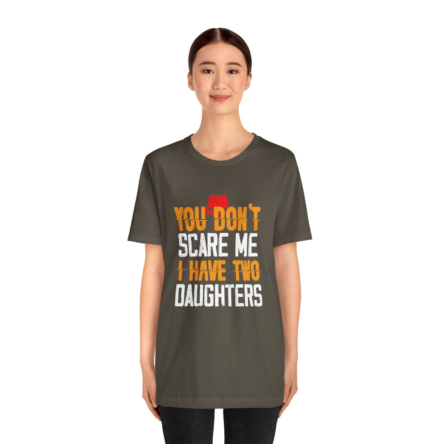 You Don't Scare Me I Have Two Daughters