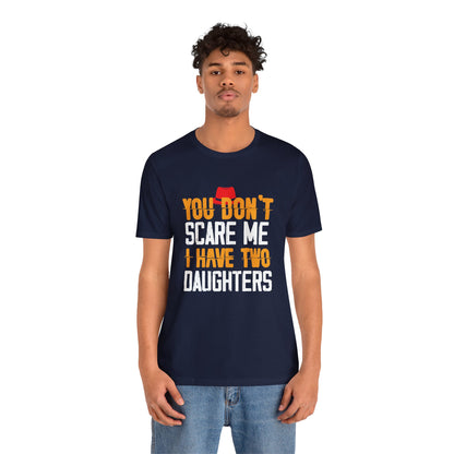 You Don't Scare Me I Have Two Daughters