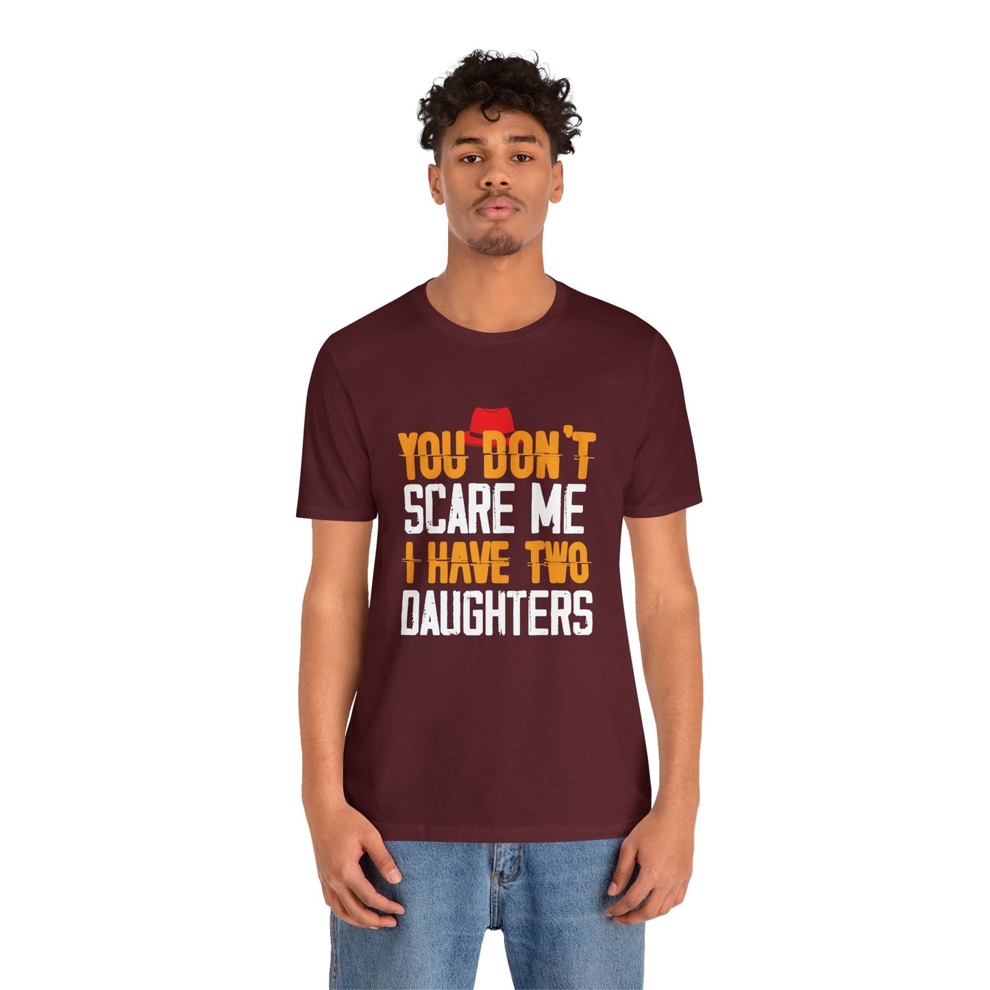 You Don't Scare Me I Have Two Daughters