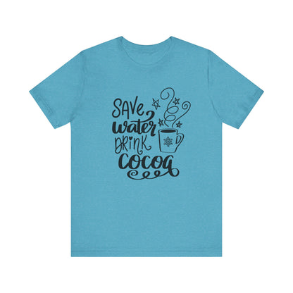 Save Water Drink Cocoa