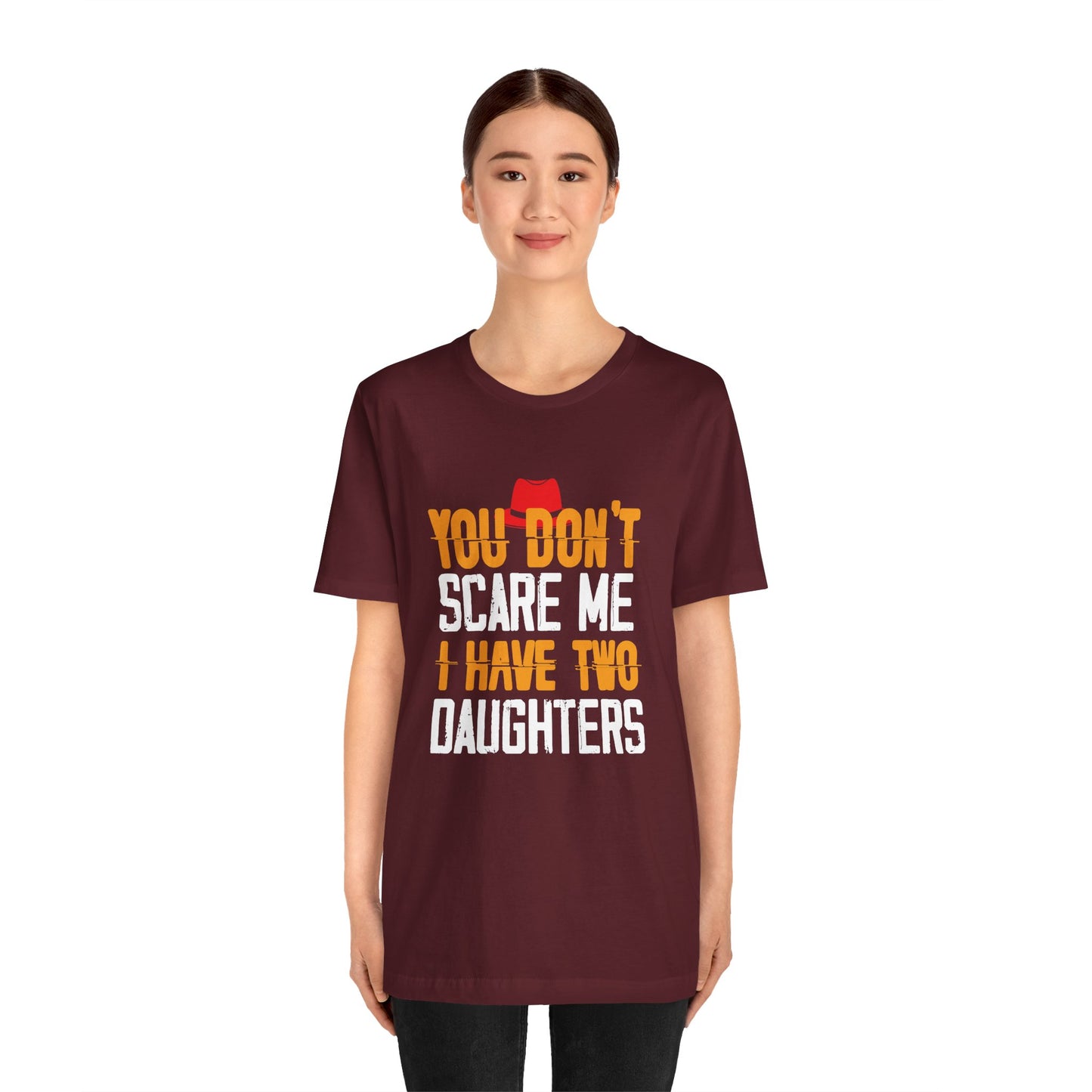 You Don't Scare Me I Have Two Daughters