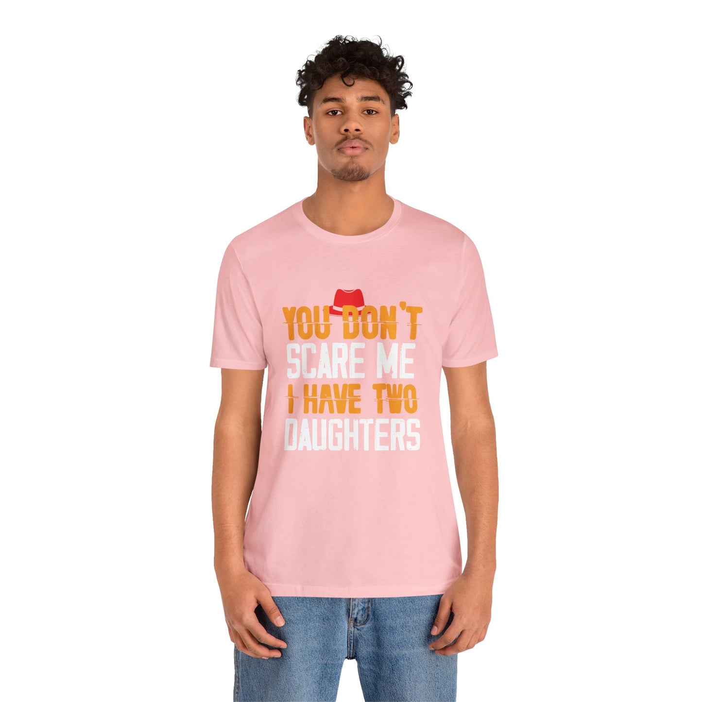 You Don't Scare Me I Have Two Daughters