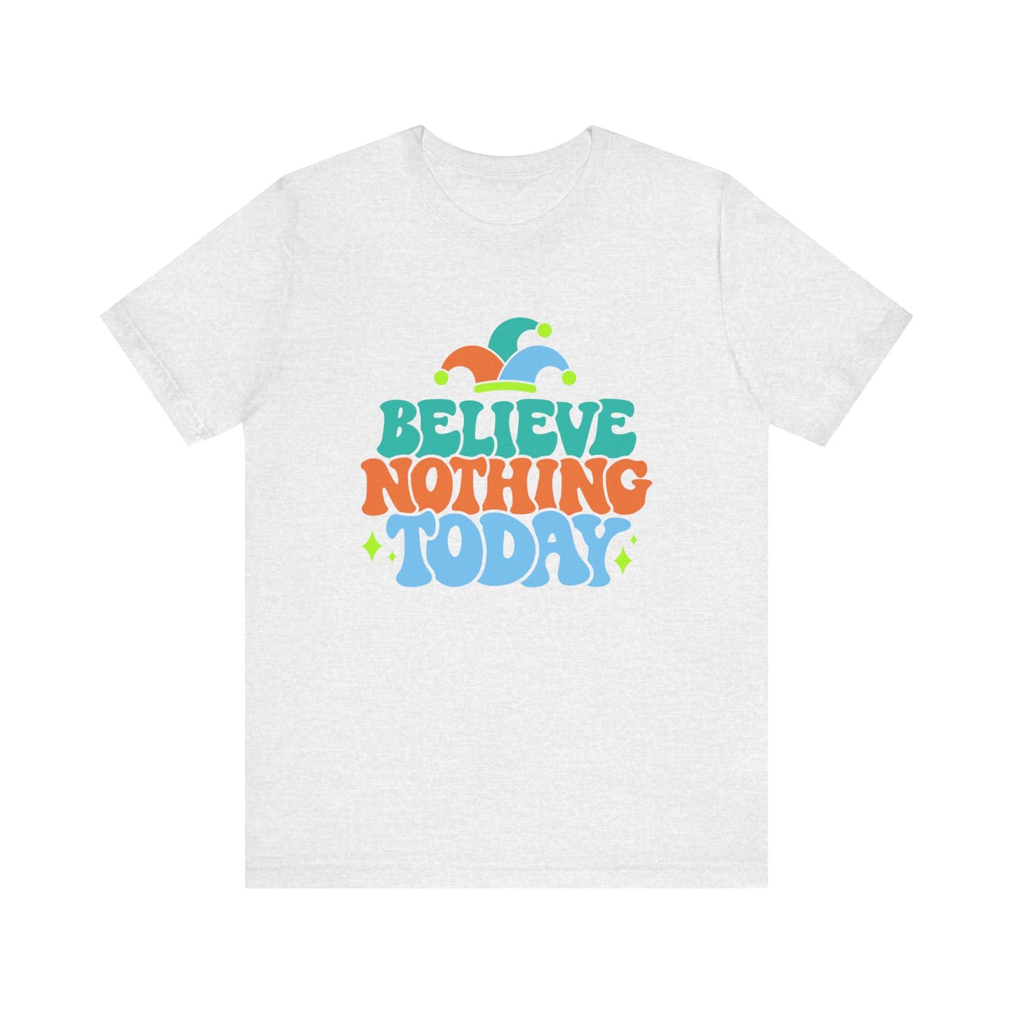 Believe nothing today