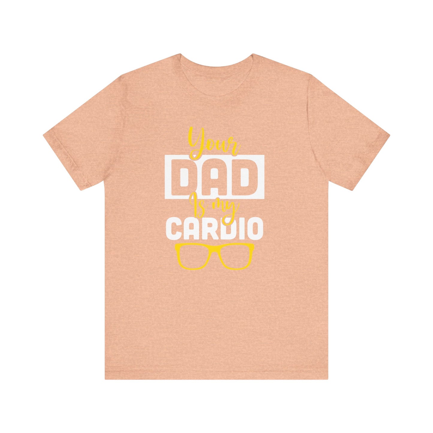 Your dad is my cardio