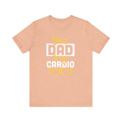 Your dad is my cardio