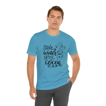 Save Water Drink Cocoa