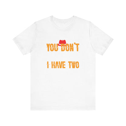 You Don't Scare Me I Have Two Daughters