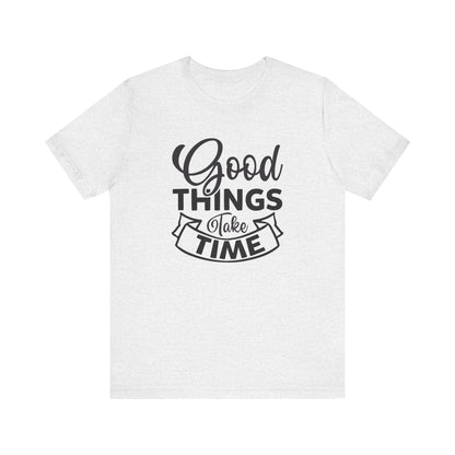 Good Things Take Time 2