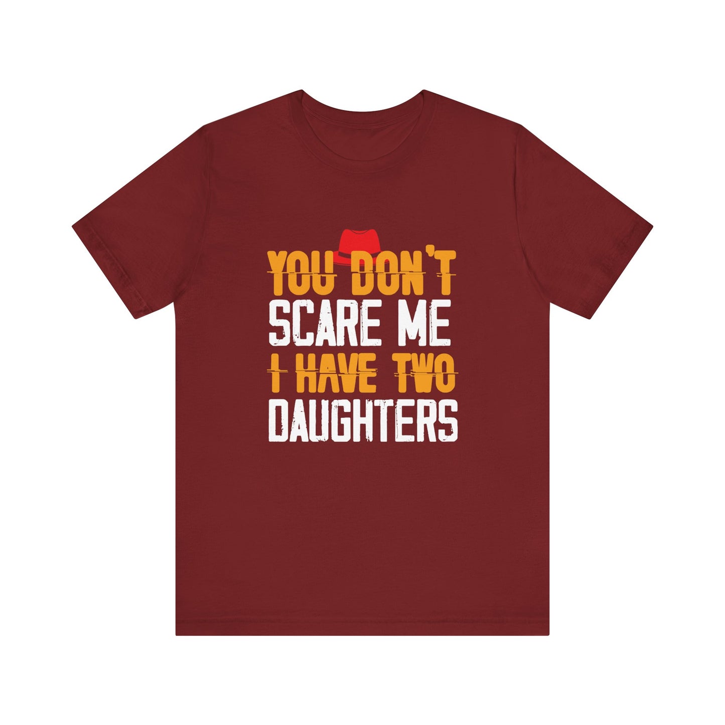 You Don't Scare Me I Have Two Daughters