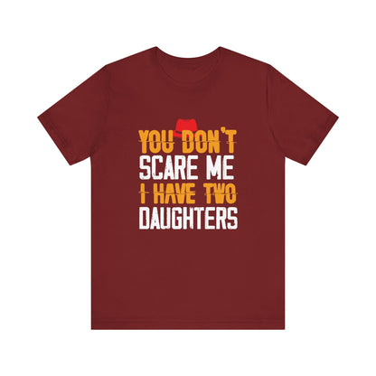 You Don't Scare Me I Have Two Daughters