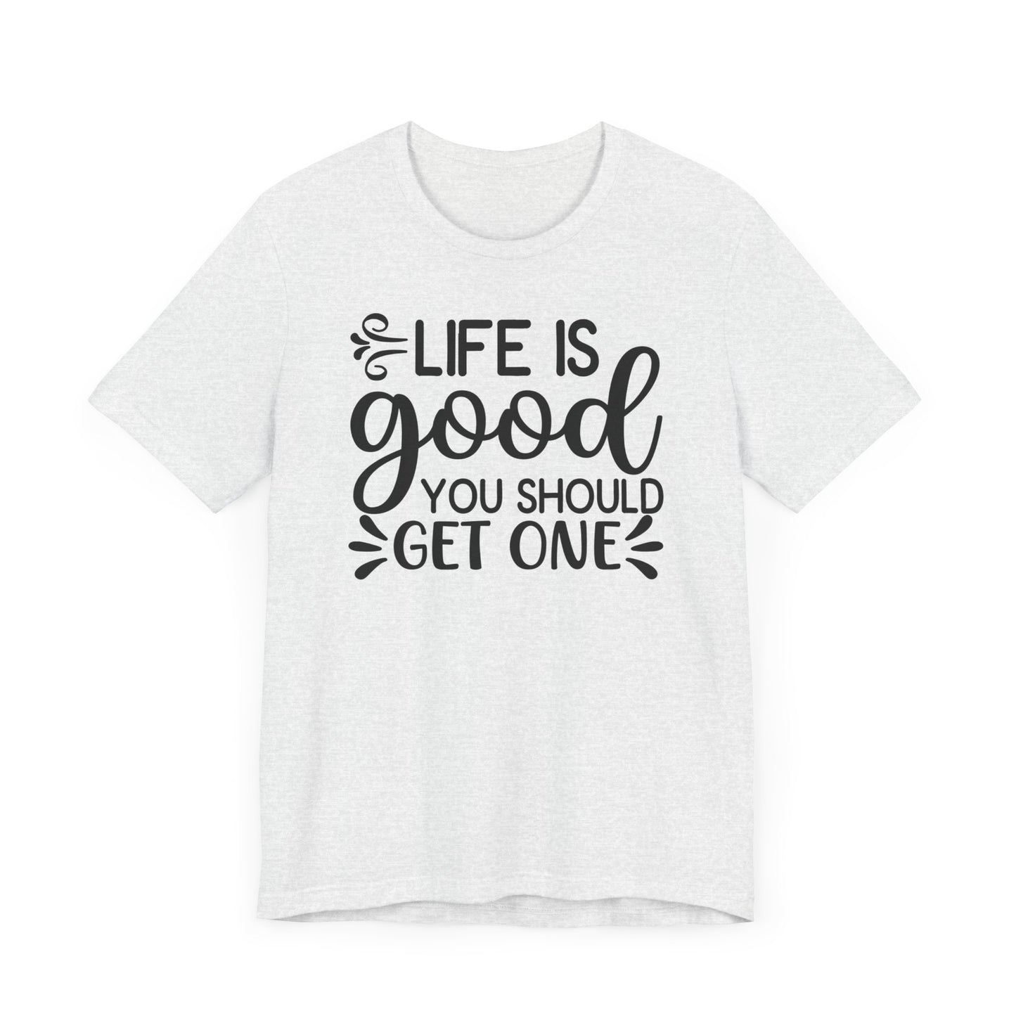 Life is good you should get one