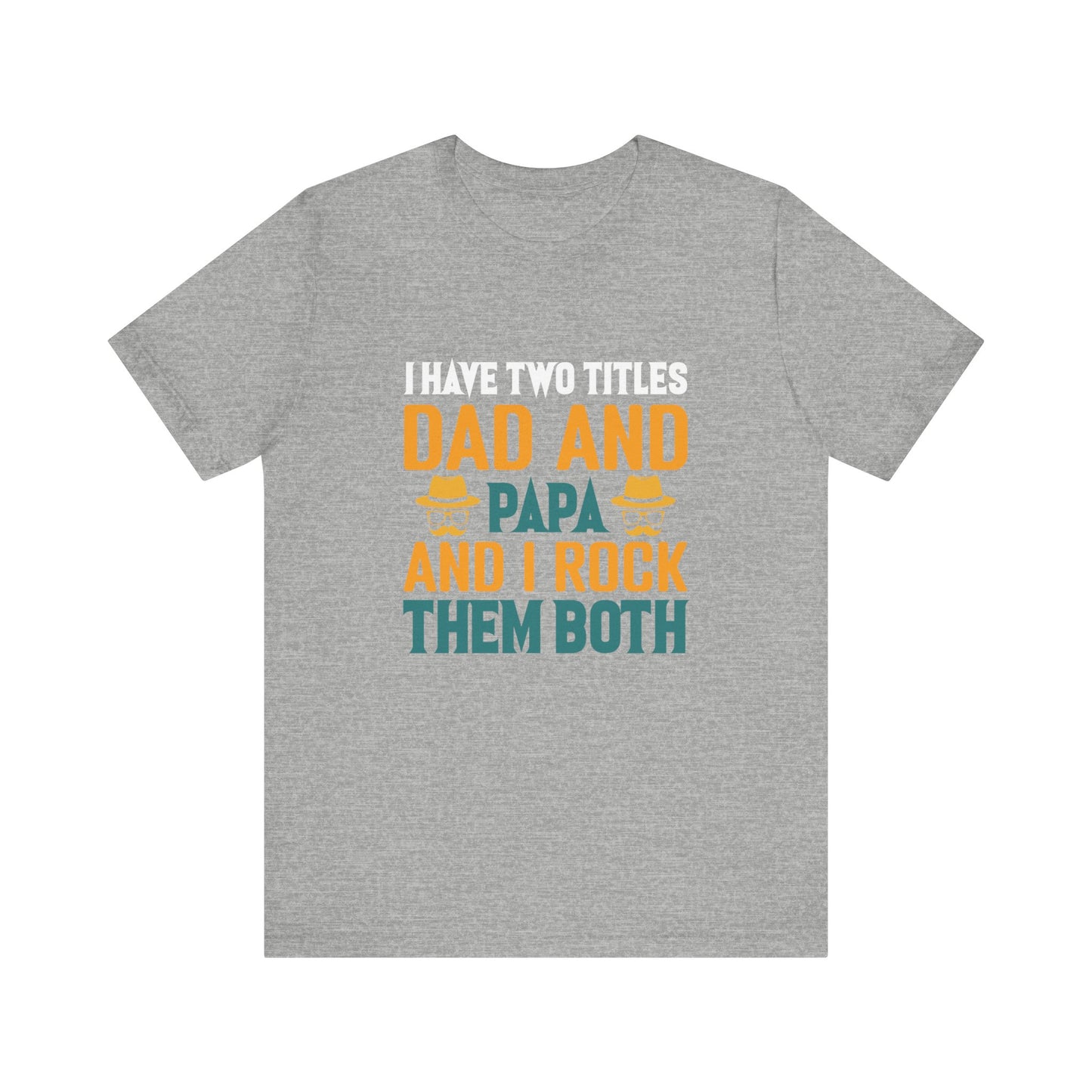 I Have Two Titles Dad And Papa And I Rock Them Both-01