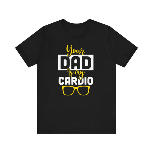 Your dad is my cardio