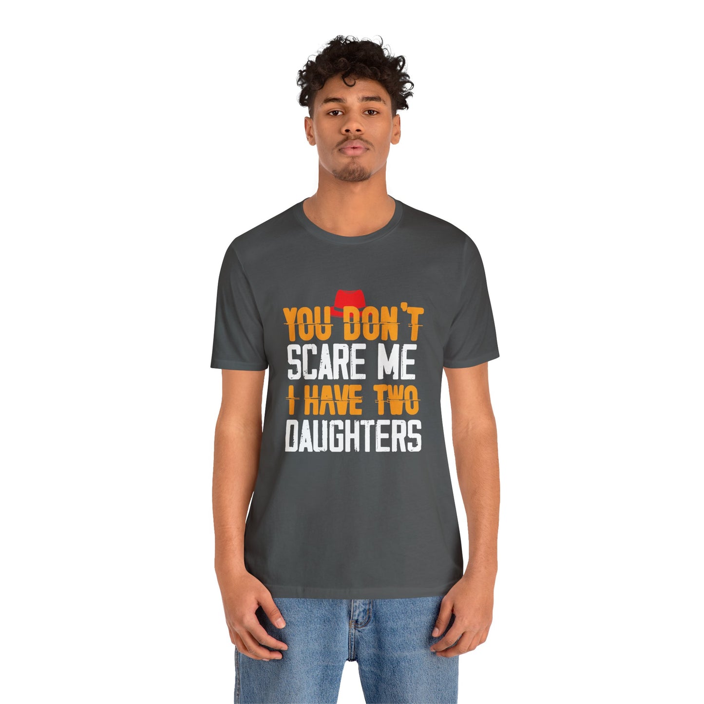 You Don't Scare Me I Have Two Daughters