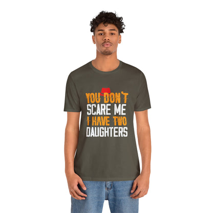 You Don't Scare Me I Have Two Daughters