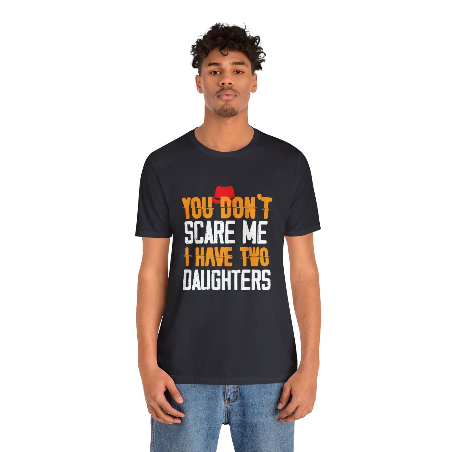 You Don't Scare Me I Have Two Daughters