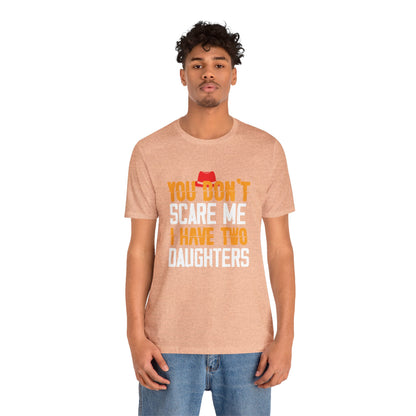 You Don't Scare Me I Have Two Daughters