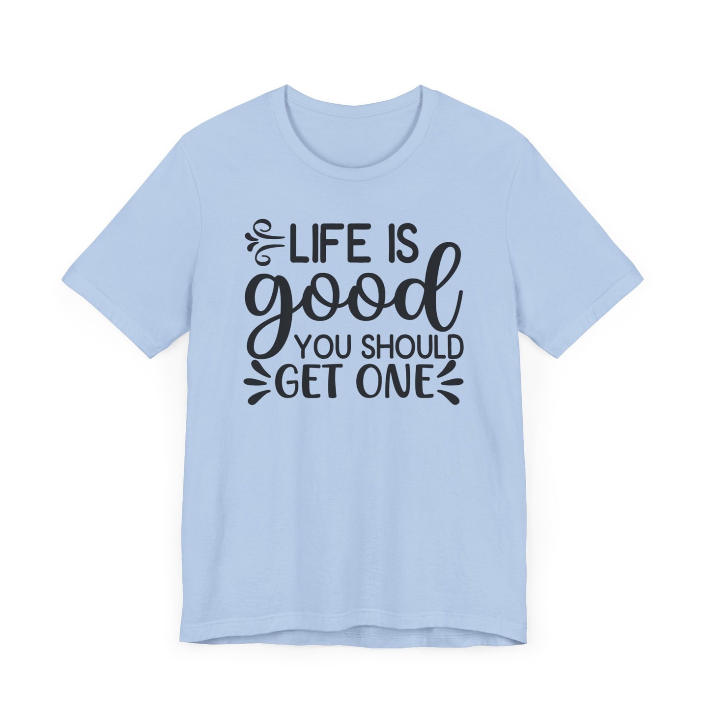 Life is good you should get one
