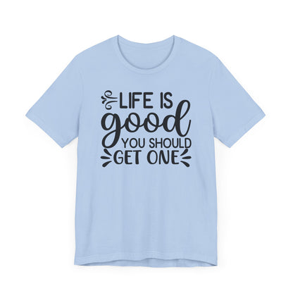 Life is good you should get one