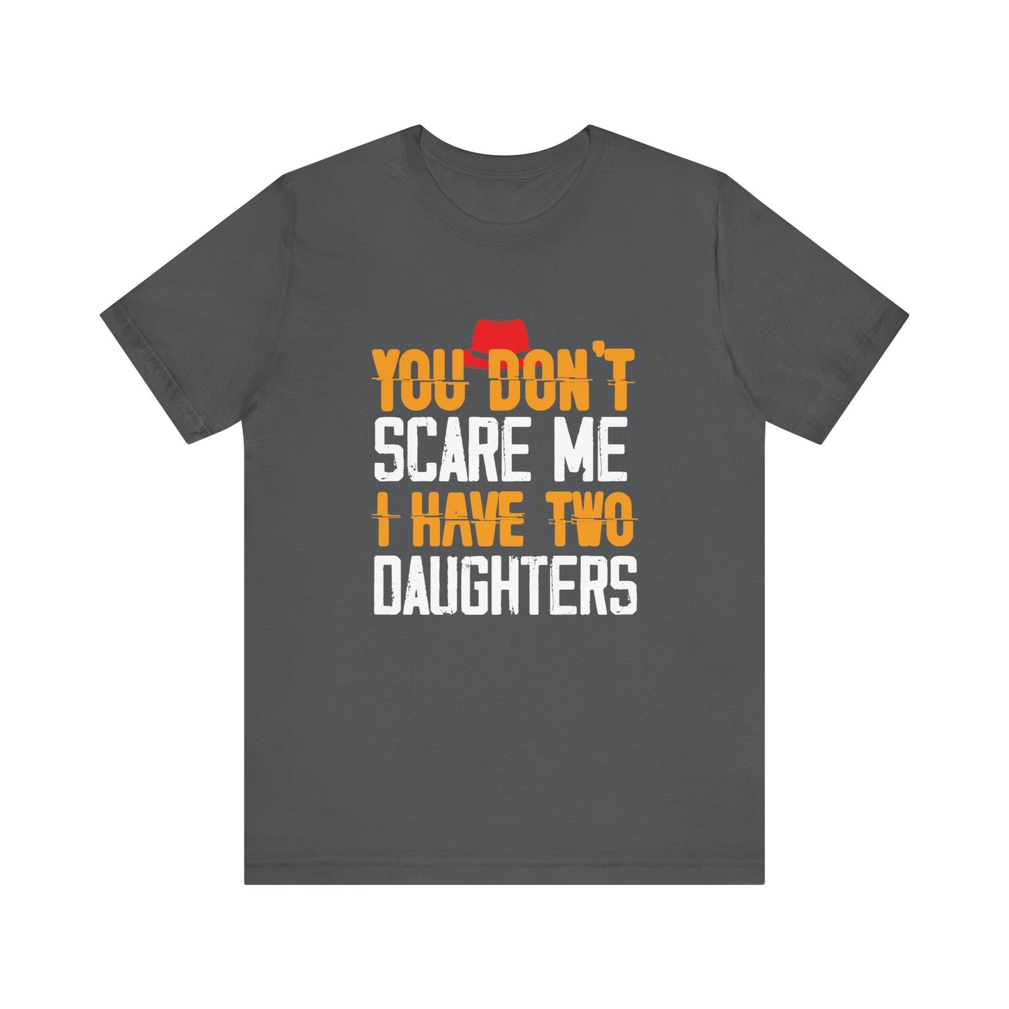You Don't Scare Me I Have Two Daughters