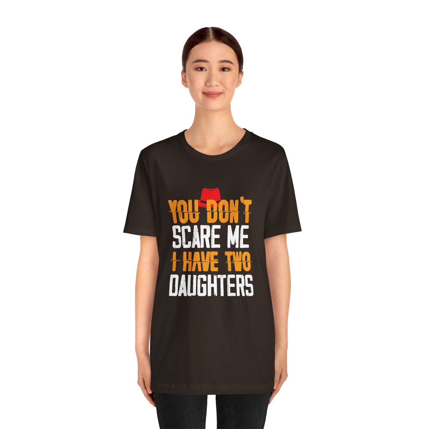 You Don't Scare Me I Have Two Daughters