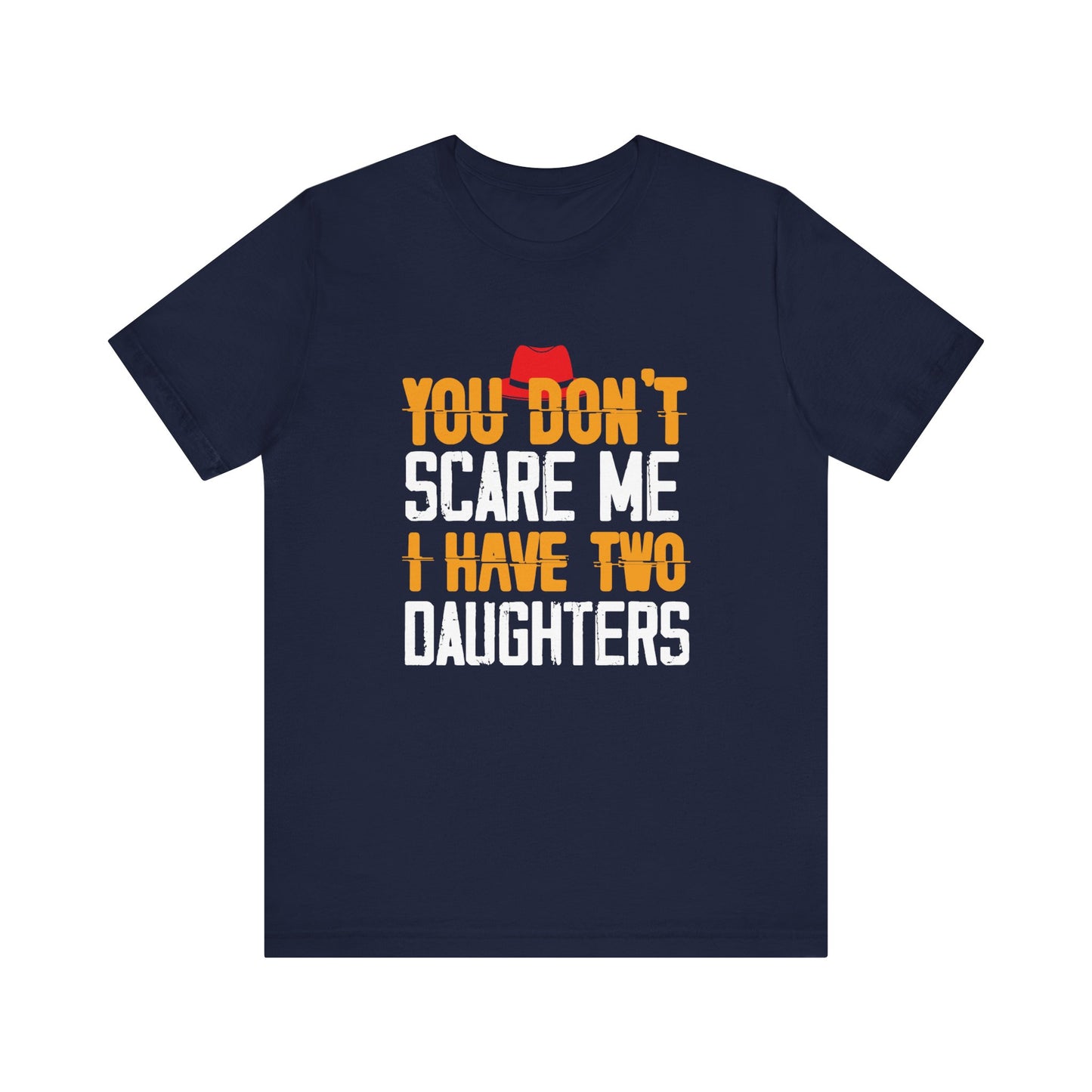 You Don't Scare Me I Have Two Daughters