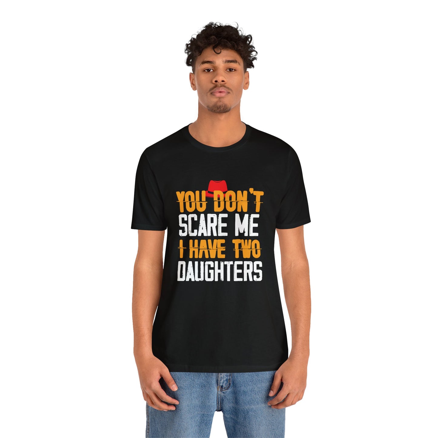 You Don't Scare Me I Have Two Daughters