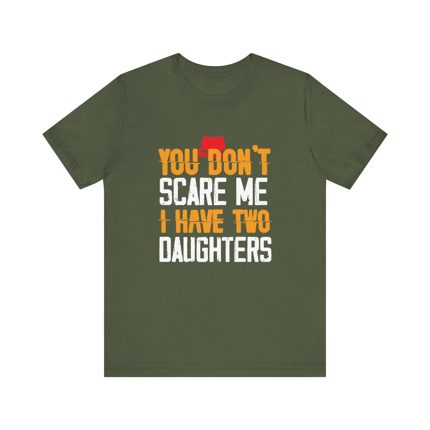 You Don't Scare Me I Have Two Daughters