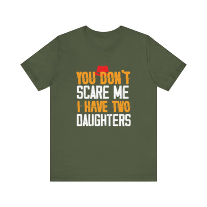 You Don't Scare Me I Have Two Daughters