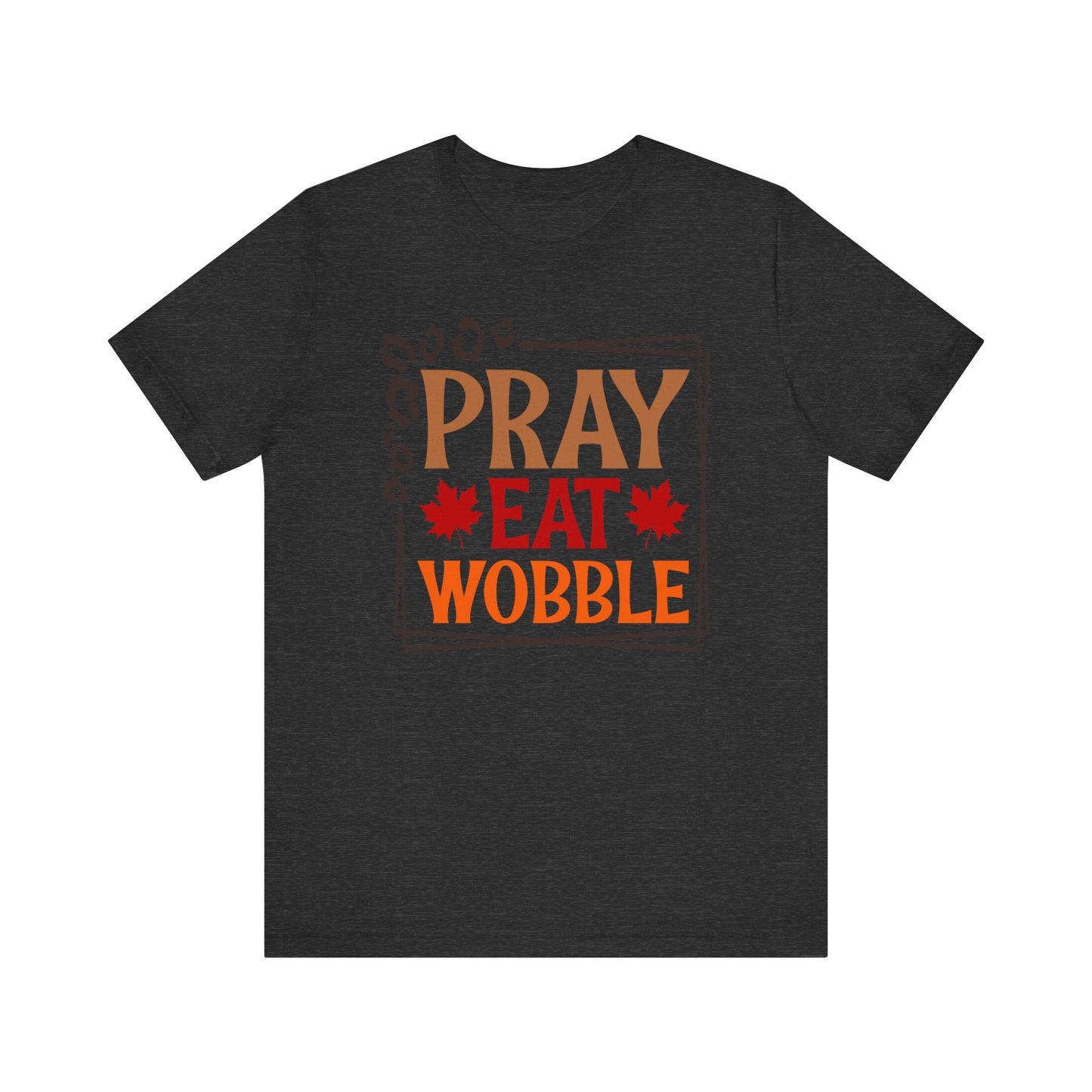 Pray Eat Wobble