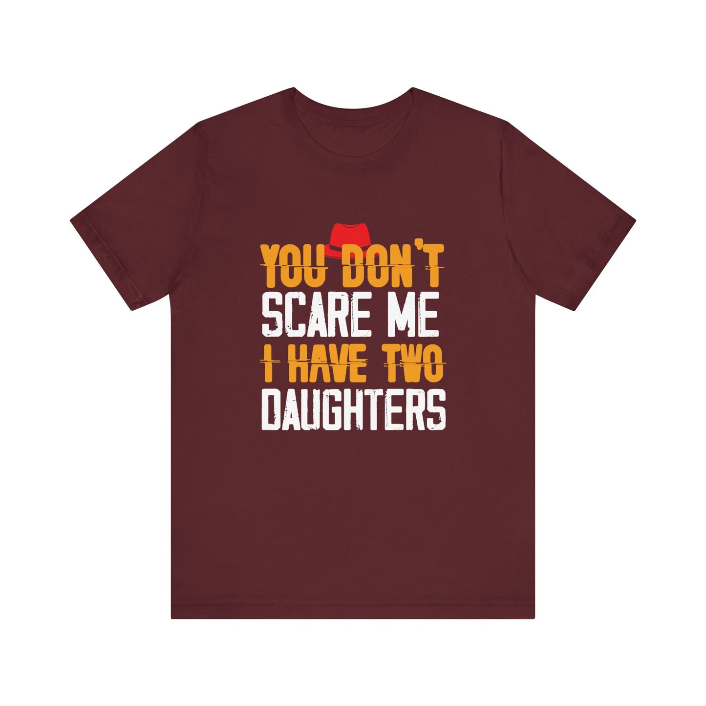You Don't Scare Me I Have Two Daughters