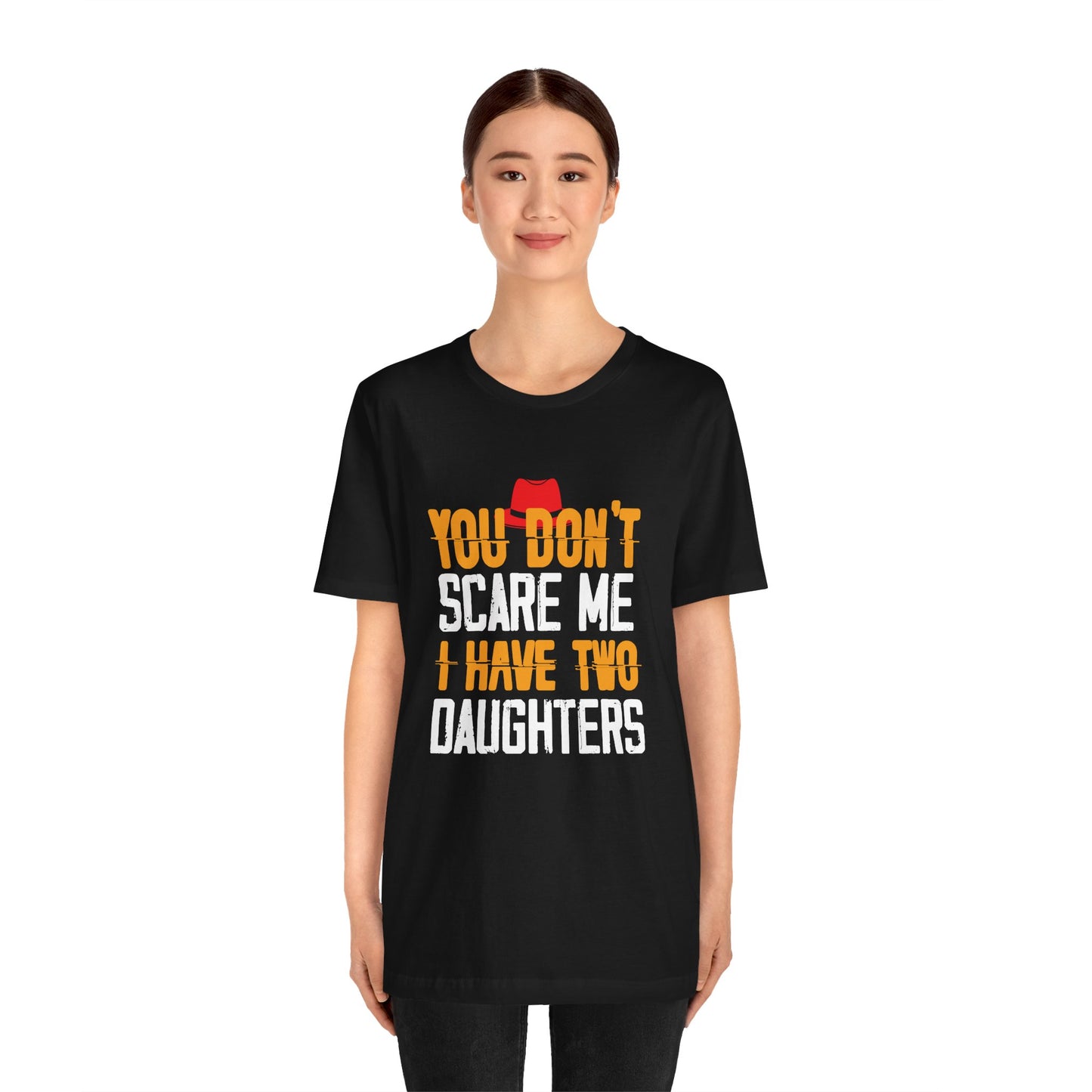 You Don't Scare Me I Have Two Daughters