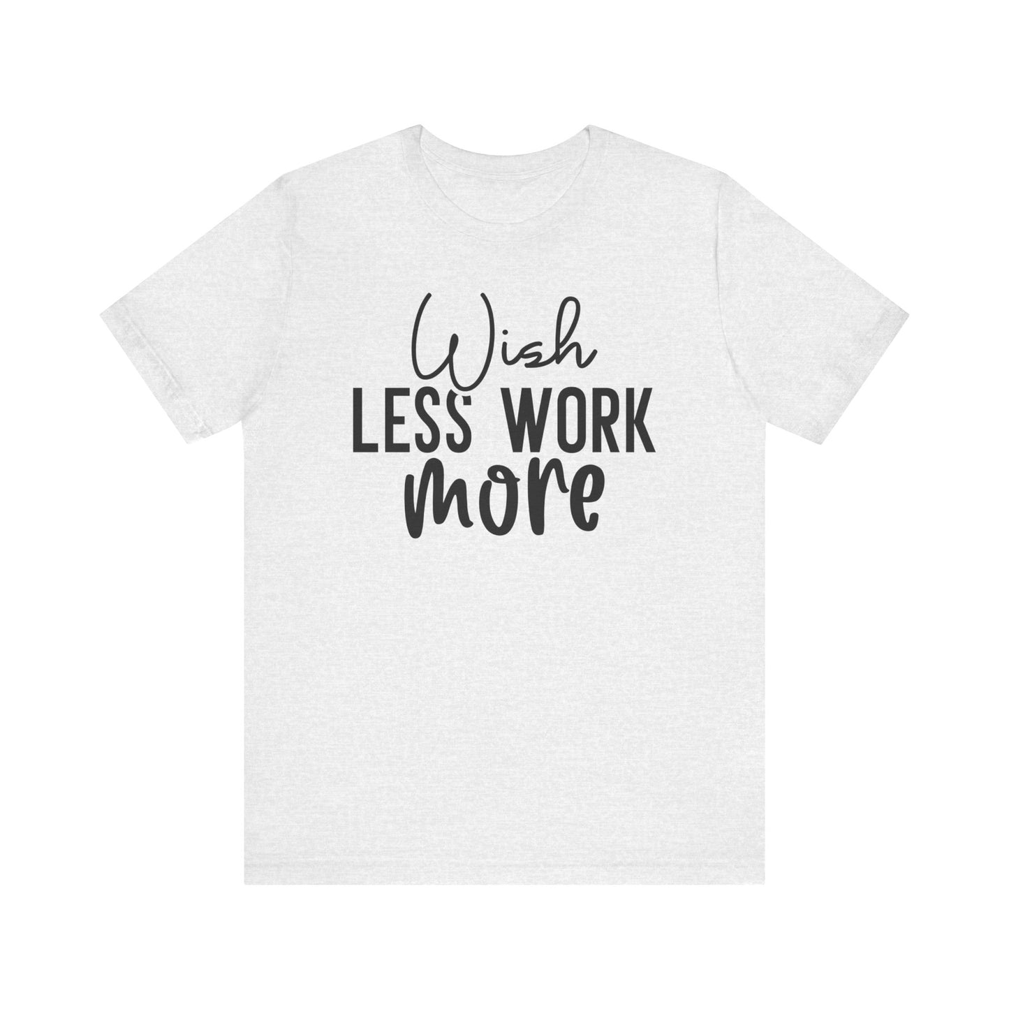 Wish Less, Work More