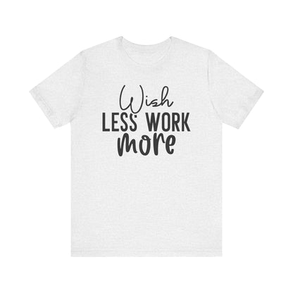 Wish Less, Work More