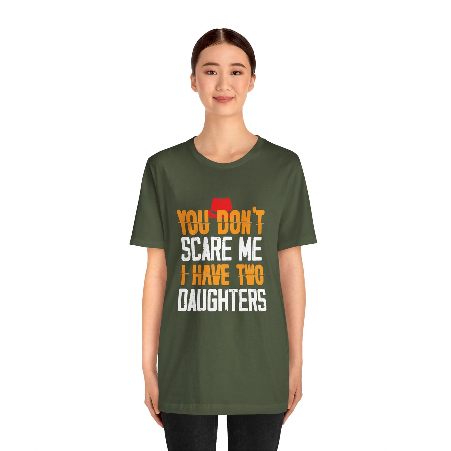 You Don't Scare Me I Have Two Daughters