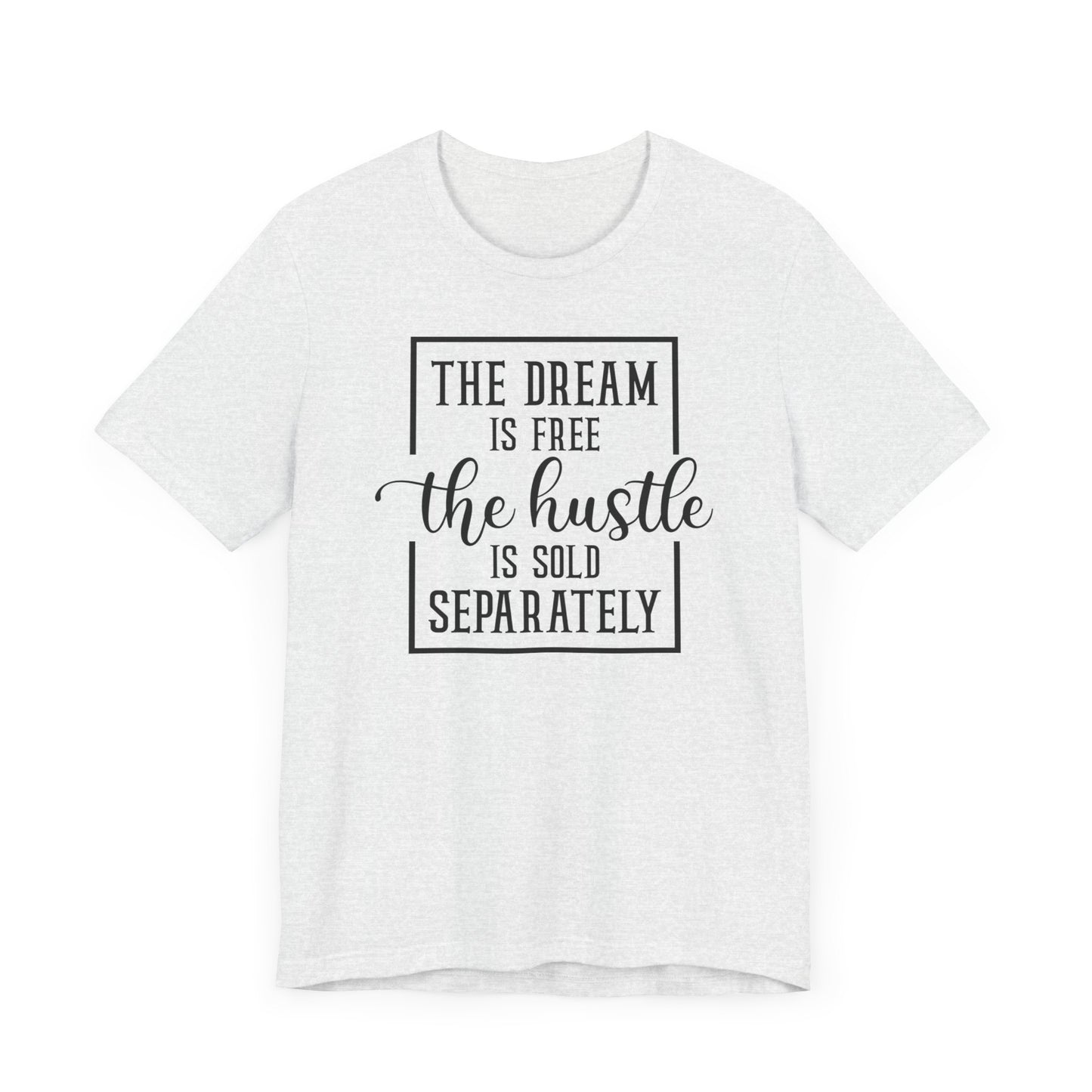 The dream is free the hustle is sold separately