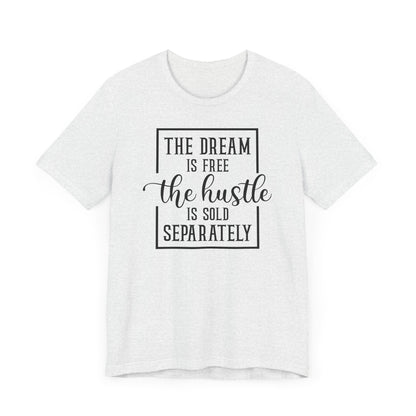 The dream is free the hustle is sold separately