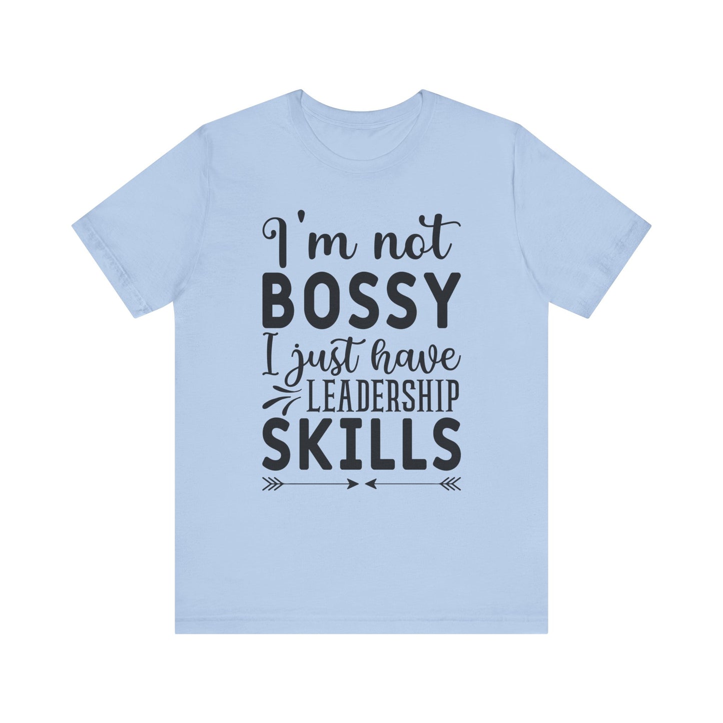 I'm not bossy I just have leadership skills