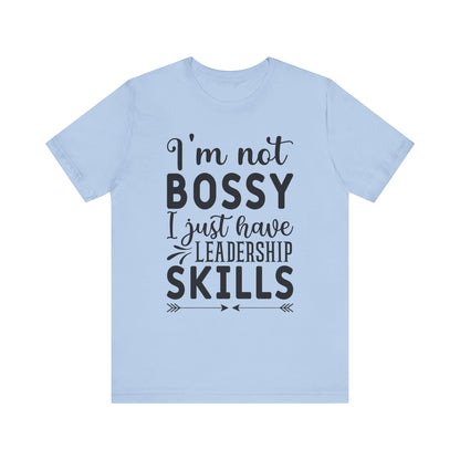 I'm not bossy I just have leadership skills