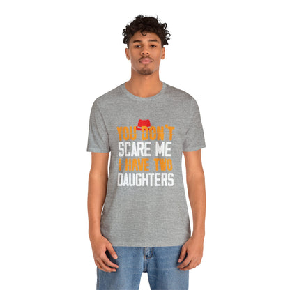 You Don't Scare Me I Have Two Daughters