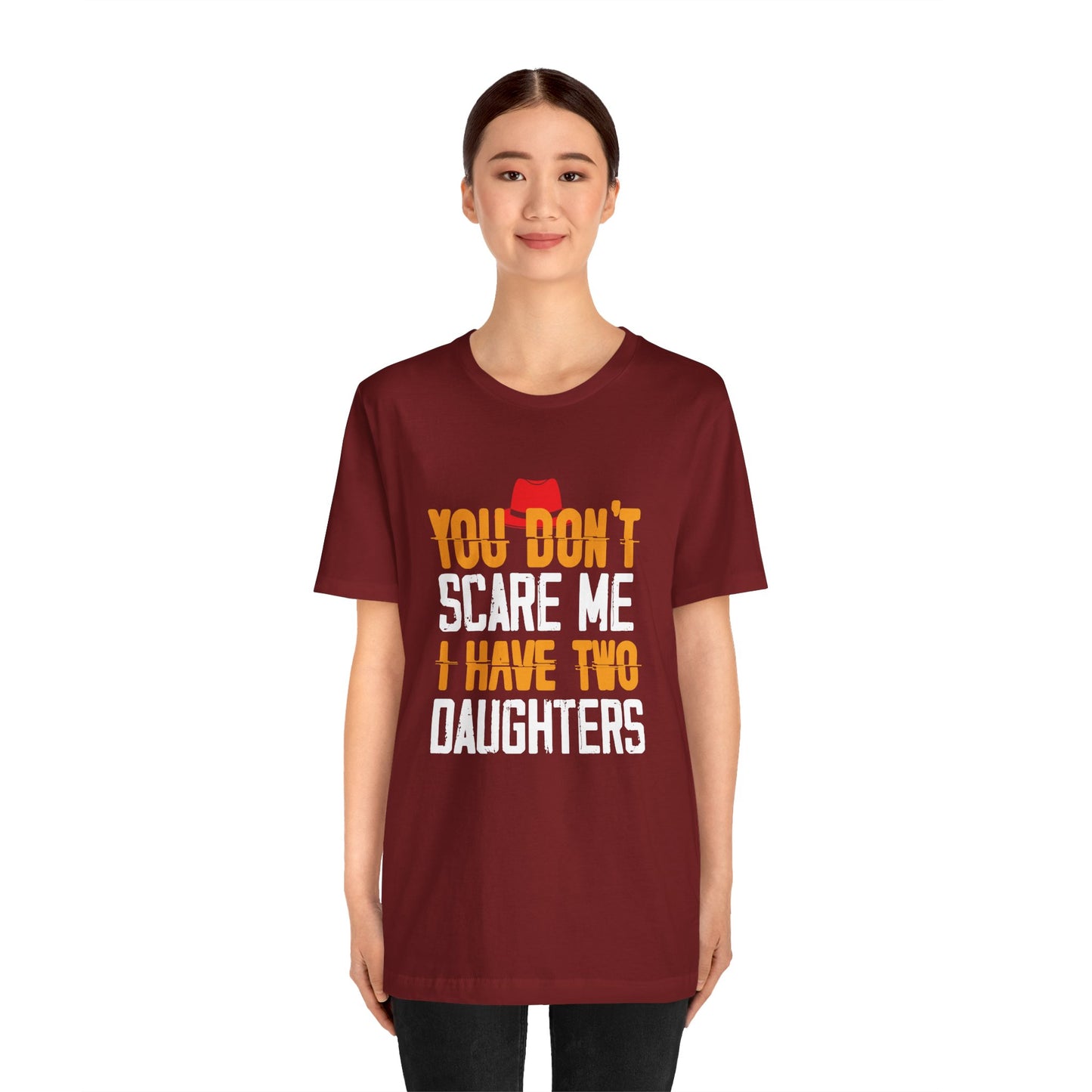 You Don't Scare Me I Have Two Daughters