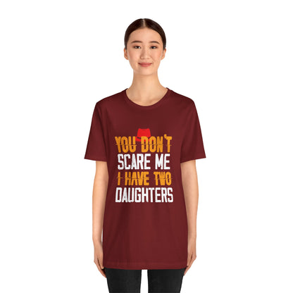 You Don't Scare Me I Have Two Daughters